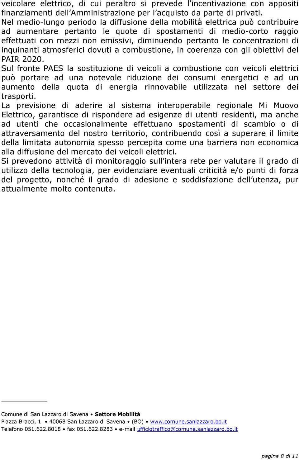 pertanto le concentrazioni di inquinanti atmosferici dovuti a combustione, in coerenza con gli obiettivi del PAIR 2020.