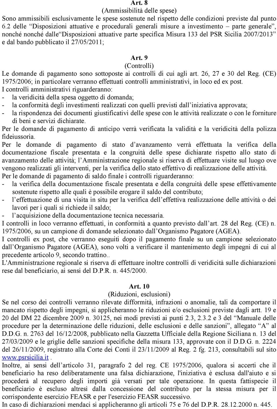 pubblicato il 27/05/2011; Art. 9 (Controlli) Le domande di pagamento sono sottoposte ai controlli di cui agli art. 26, 27 e 30 del Reg.