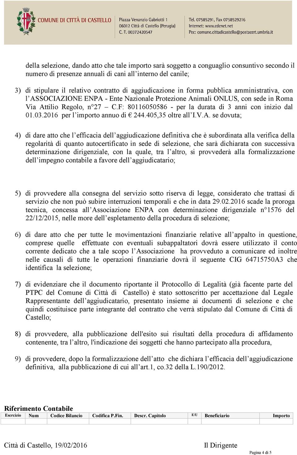 F: 80116050586 - per la durata di 3 anni con inizio dal 01.03.2016 per l importo annuo di 244.405,35 oltre all I.V.A.