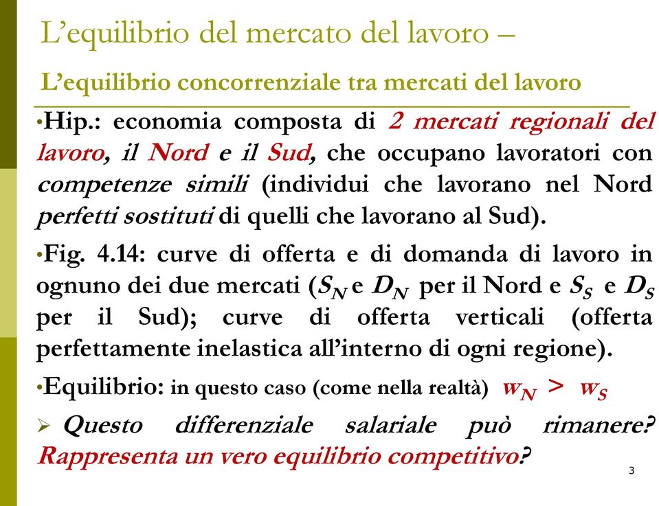 14: curve di offerta e di domanda di lavoro in ognuno dei due mercati (S N e D N per il Nord e S S e D S per il Sud); curve di offerta