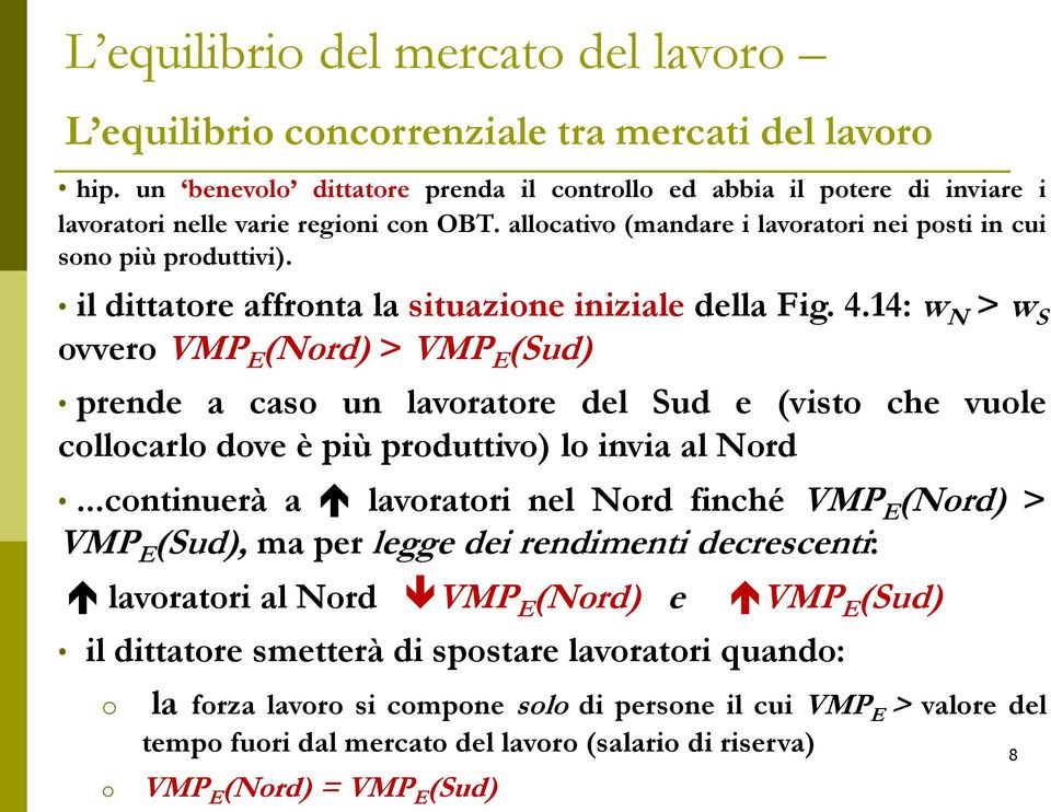 14: w N > w S ovvero VMP E (Nord) > VMP E (Sud) prende a caso un lavoratore del Sud e (visto che vuole collocarlo dove è più produttivo) lo invia al Nord.