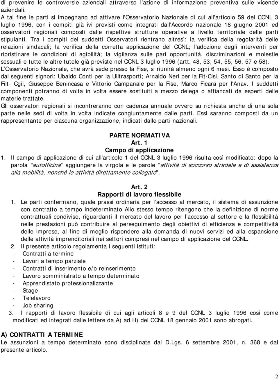 2001 ed osservatori regionali composti dalle rispettive strutture operative a livello territoriale delle parti stipulanti.