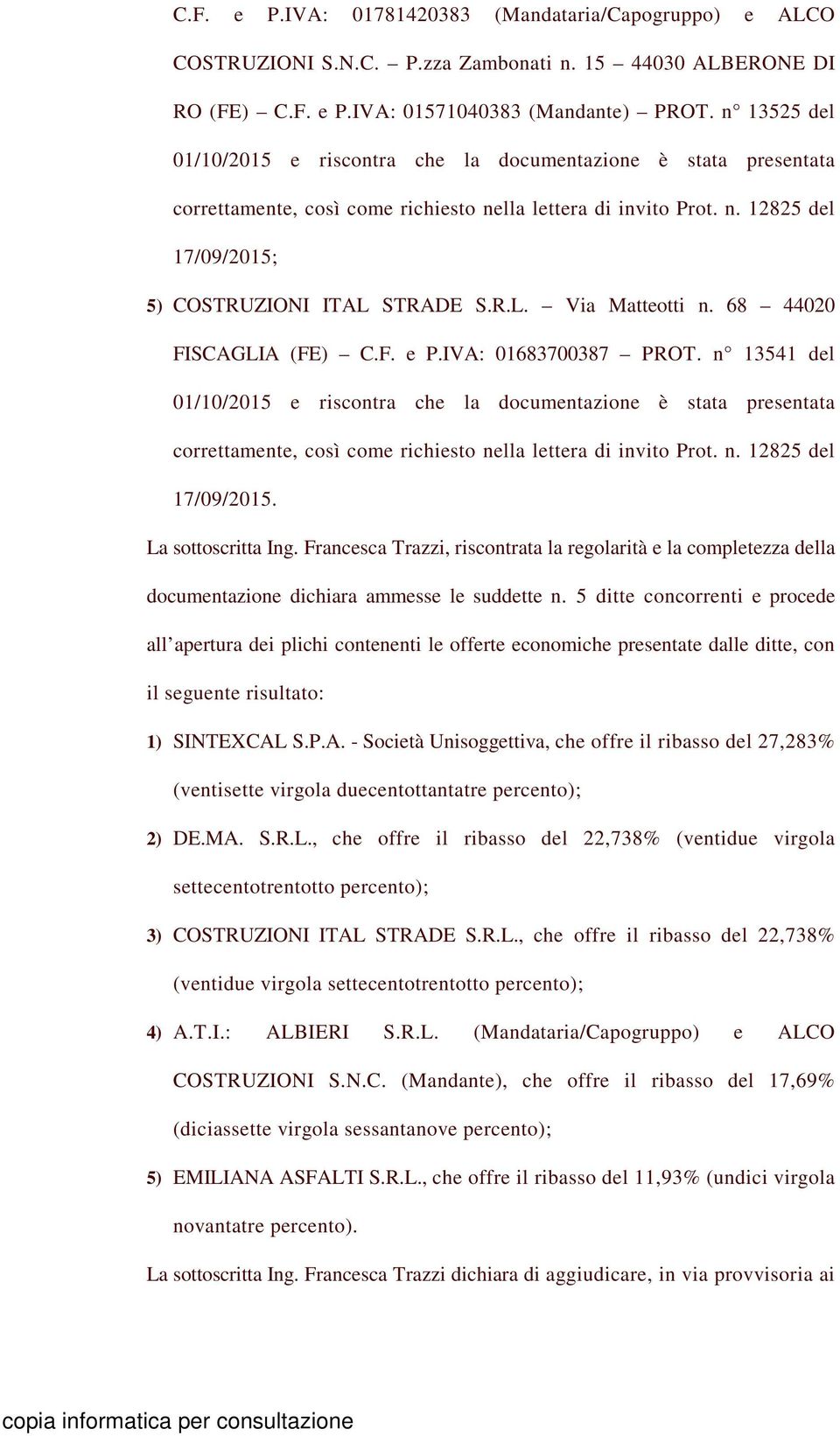 STRADE S.R.L. Via Matteotti n. 68 44020 FISCAGLIA (FE) C.F. e P.IVA: 01683700387 PROT.