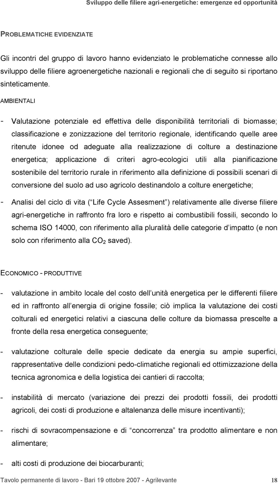 AMBIENTALI - Valutazione potenziale ed effettiva delle disponibilità territoriali di biomasse; classificazione e zonizzazione del territorio regionale, identificando quelle aree ritenute idonee od