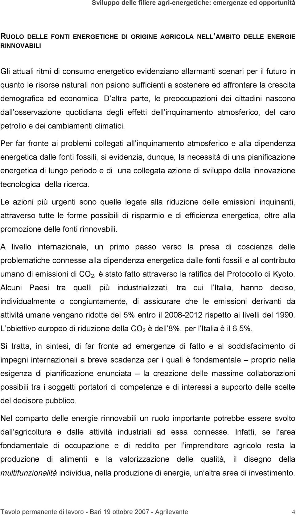 D altra parte, le preoccupazioni dei cittadini nascono dall osservazione quotidiana degli effetti dell inquinamento atmosferico, del caro petrolio e dei cambiamenti climatici.