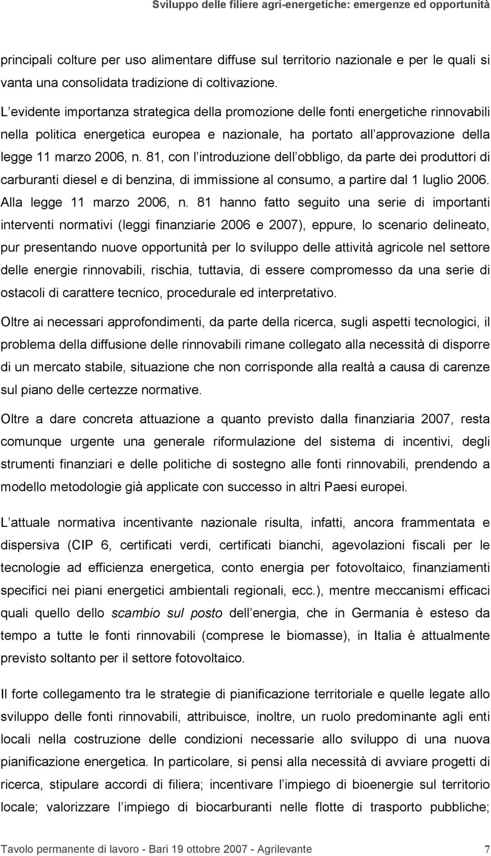 81, con l introduzione dell obbligo, da parte dei produttori di carburanti diesel e di benzina, di immissione al consumo, a partire dal 1 luglio 2006. Alla legge 11 marzo 2006, n.