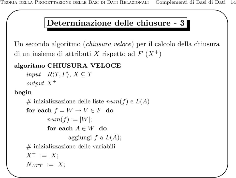 + ) algoritmo CHIUSURA VELOCE input R T, F, X T output X + begin # inizializzazione delle liste num(f) e L(A) for each