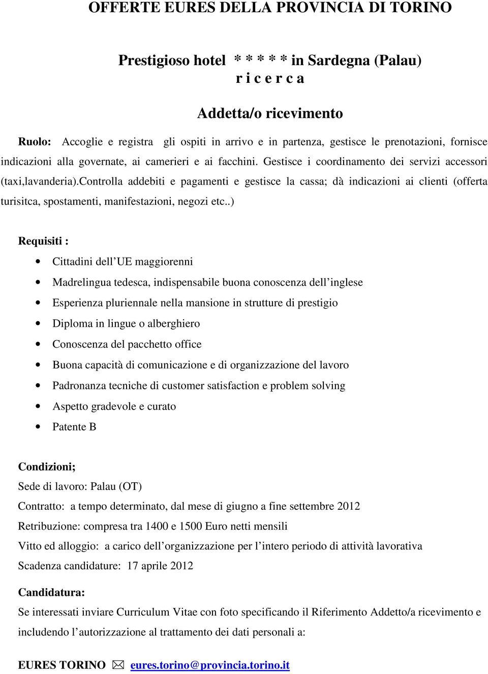 controlla addebiti e pagamenti e gestisce la cassa; dà indicazioni ai clienti (offerta turisitca, spostamenti, manifestazioni, negozi etc.