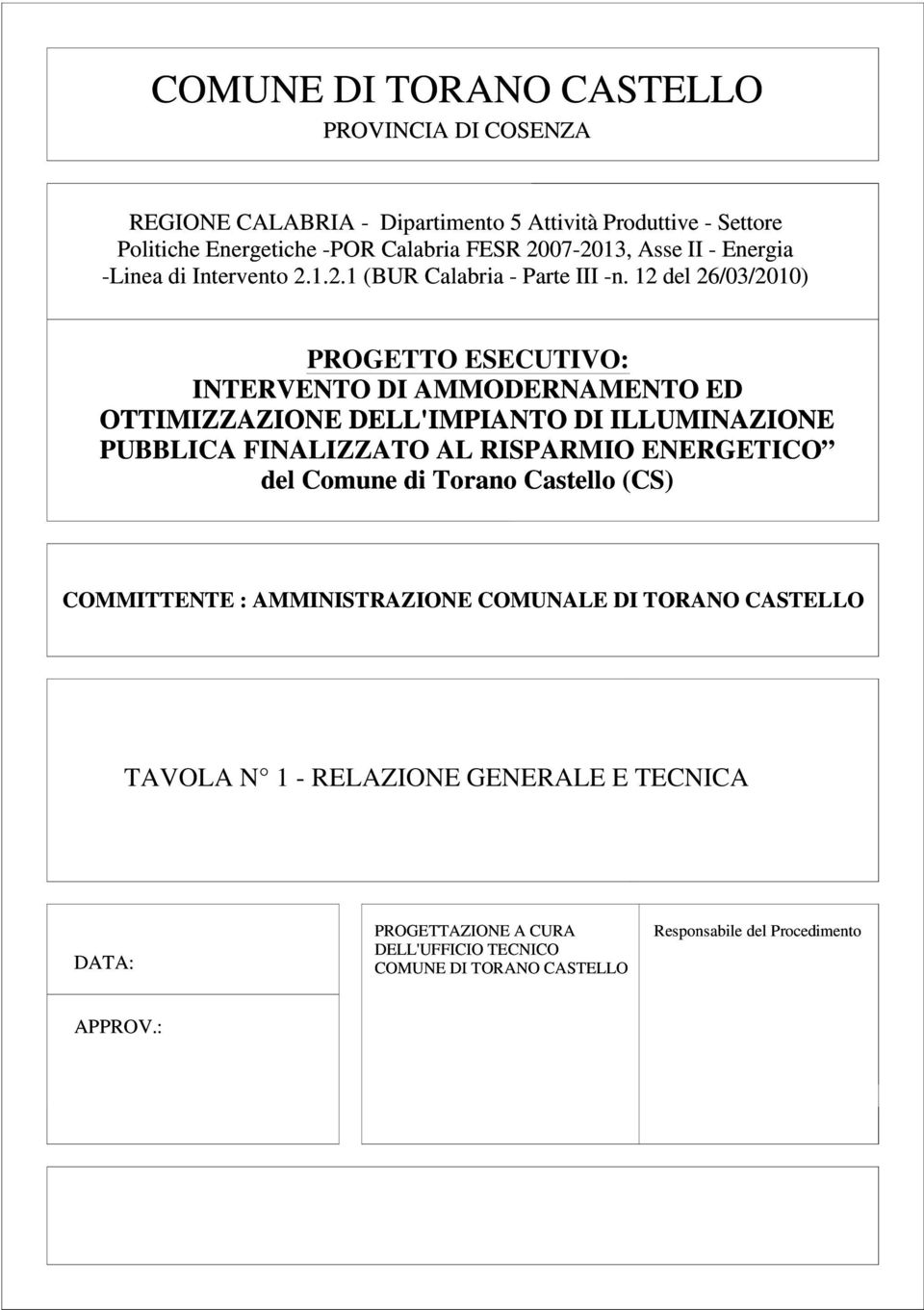 12 del 26/03/2010) PROGETTO ESECUTIVO: INTERVENTO DI AMMODERNAMENTO ED OTTIMIZZAZIONE DELL'IMPIANTO DI ILLUMINAZIONE PUBBLICA FINALIZZATO AL RISPARMIO ENERGETICO