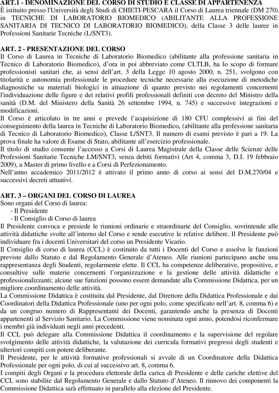 2 - PRESENTAZIONE DEL CORSO Il Corso di Laurea in Tecniche di Laboratorio Biomedico (abilitante alla professione sanitaria in Tecnico di Laboratorio Biomedico), d ora in poi abbreviato come CLTLB, ha