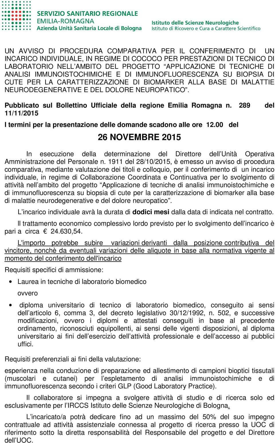Pubblicato sul Bollettino Ufficiale della regione Emilia Romagna n. 289 del 11/11/2015 I termini per la presentazione delle domande scadono alle ore 12.