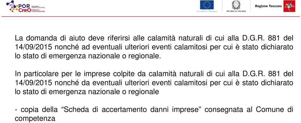 regionale. In particolare per le imprese colpite da calamità naturali di cui alla D.G.R.