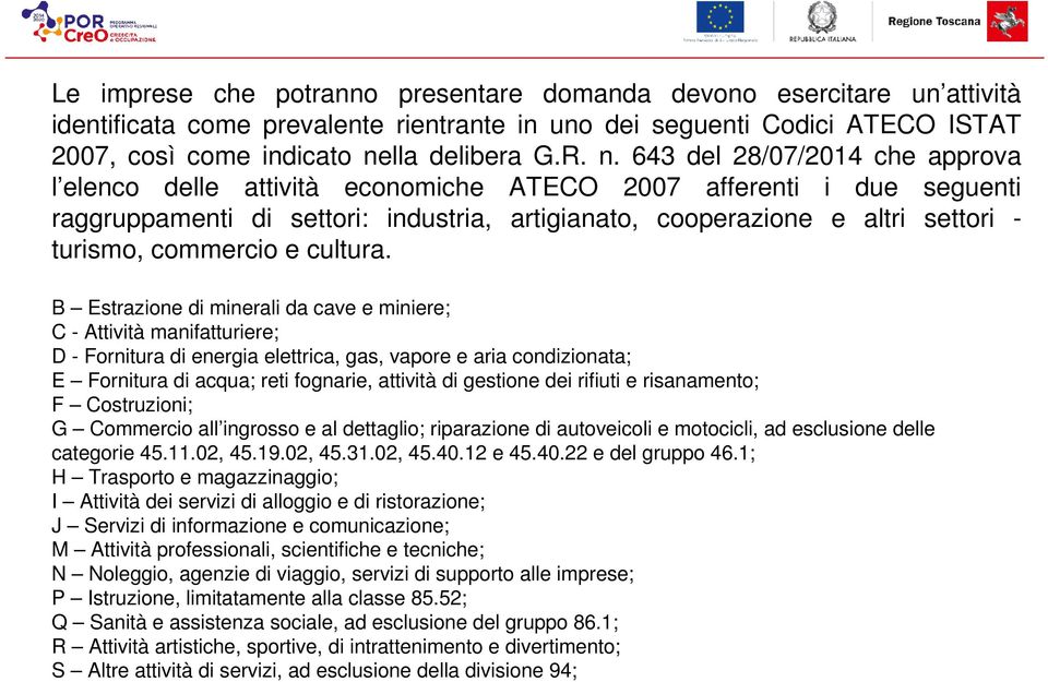 643 del 28/07/2014 che approva l elenco delle attività economiche ATECO 2007 afferenti i due seguenti raggruppamenti di settori: industria, artigianato, cooperazione e altri settori - turismo,