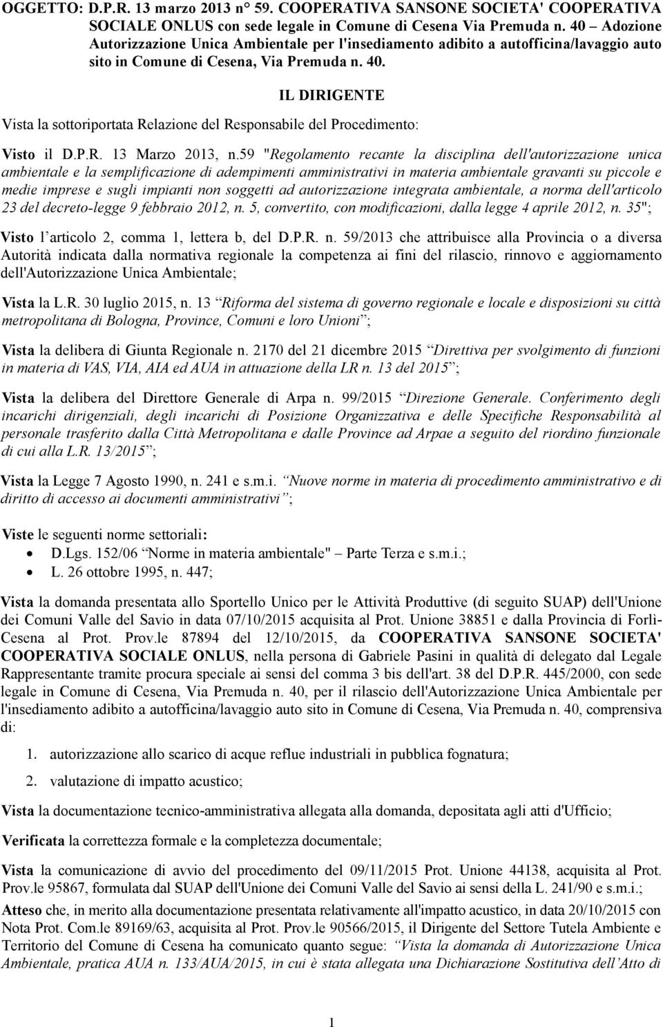 IL DIRIGENTE Vista la sottoriportata Relazione del Responsabile del Procedimento: Visto il D.P.R. 13 Marzo 2013, n.