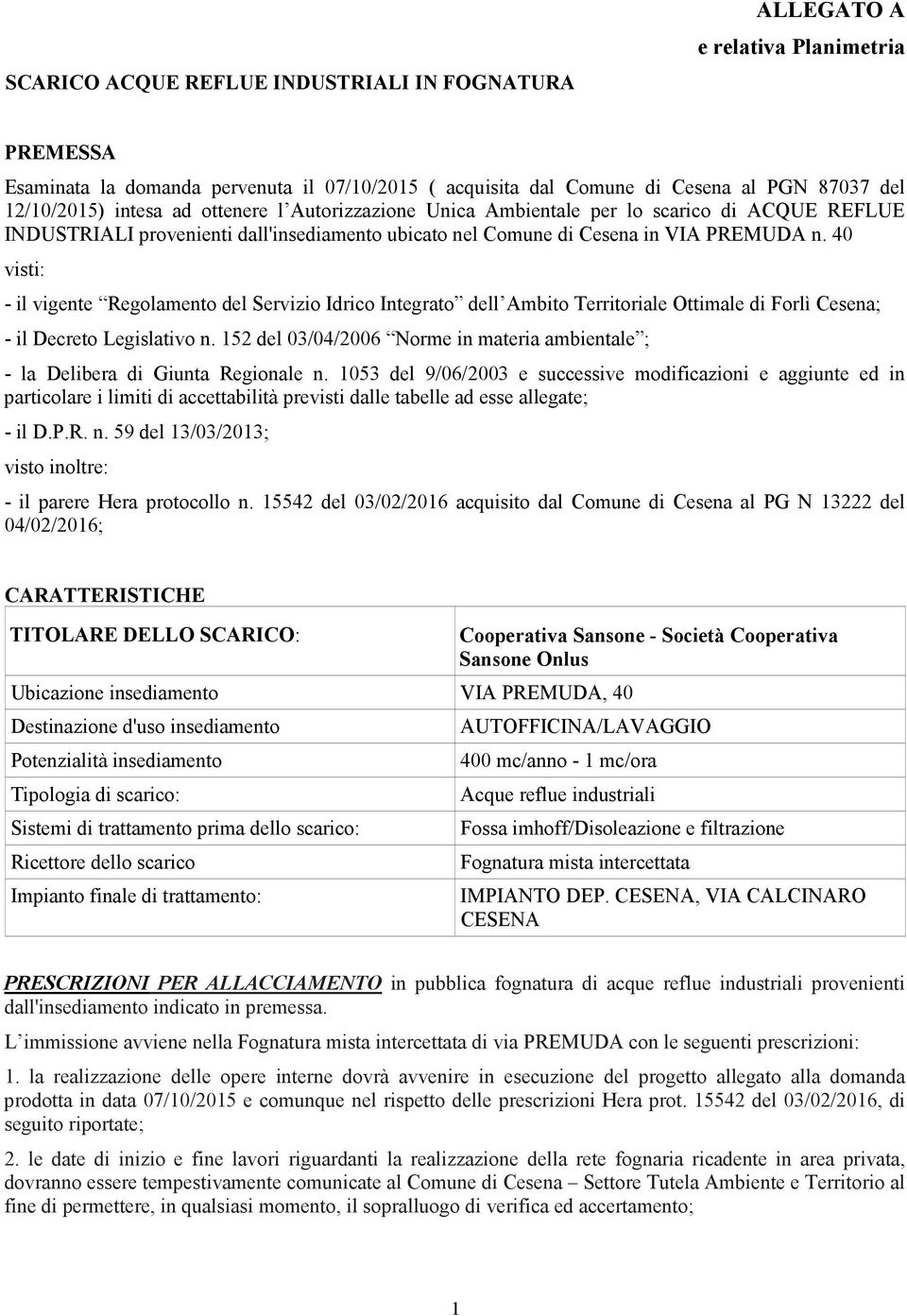 40 visti: - il vigente Regolamento del Servizio Idrico Integrato dell Ambito Territoriale Ottimale di Forlì Cesena; - il Decreto Legislativo n.