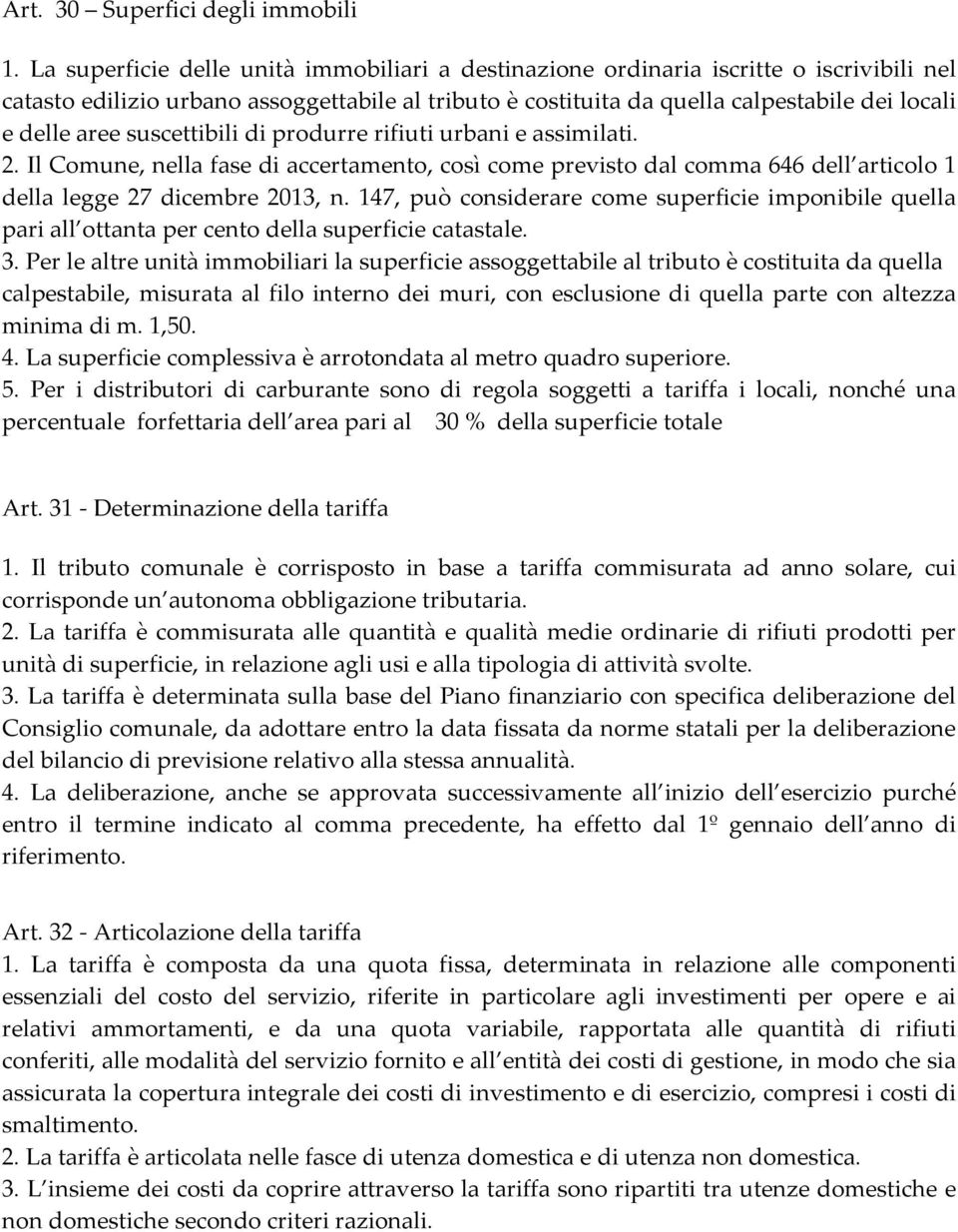 suscettibili di produrre rifiuti urbani e assimilati. 2. Il Comune, nella fase di accertamento, così come previsto dal comma 646 dell articolo 1 della legge 27 dicembre 2013, n.