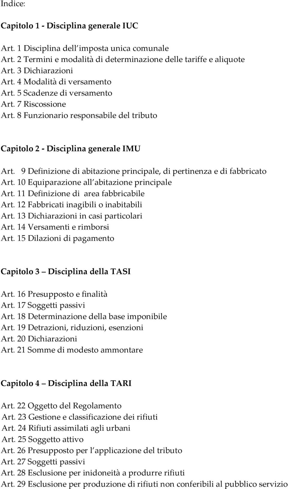 9 Definizione di abitazione principale, di pertinenza e di fabbricato Art. 10 Equiparazione all abitazione principale Art. 11 Definizione di area fabbricabile Art.