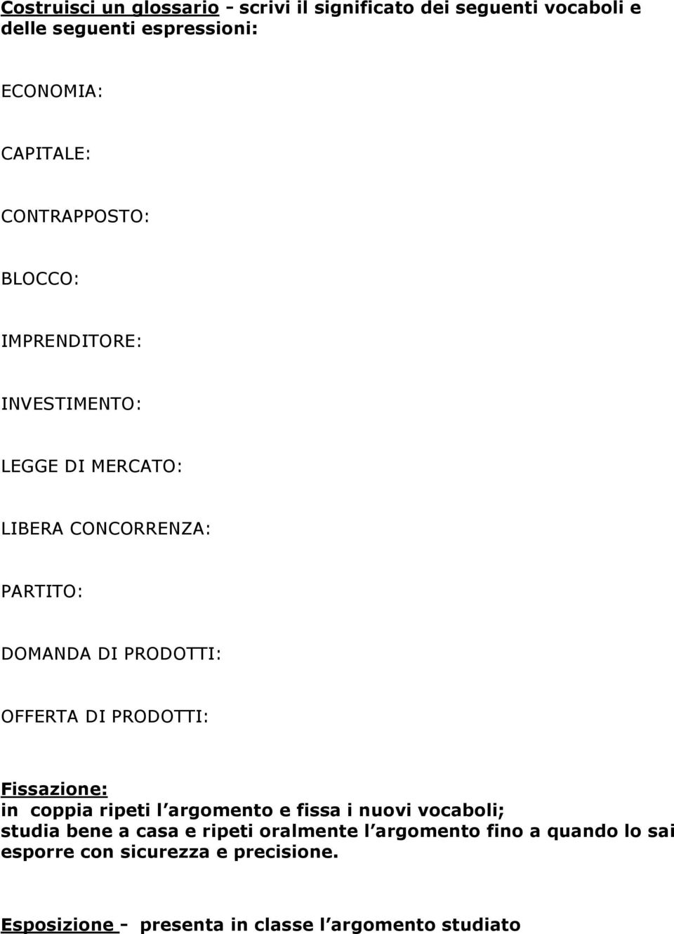 OFFERTA DI PRODOTTI: Fissazione: in coppia ripeti l argomento e fissa i nuovi vocaboli; studia bene a casa e ripeti