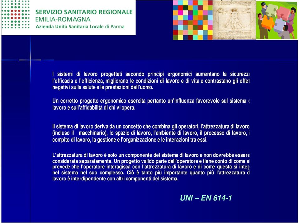 Il sistema di lavoro deriva da un concetto che combina gli operatori, l'attrezzatura di lavoro (incluso il macchinario), lo spazio di lavoro, l'ambiente di lavoro, il processo di lavoro, il compito