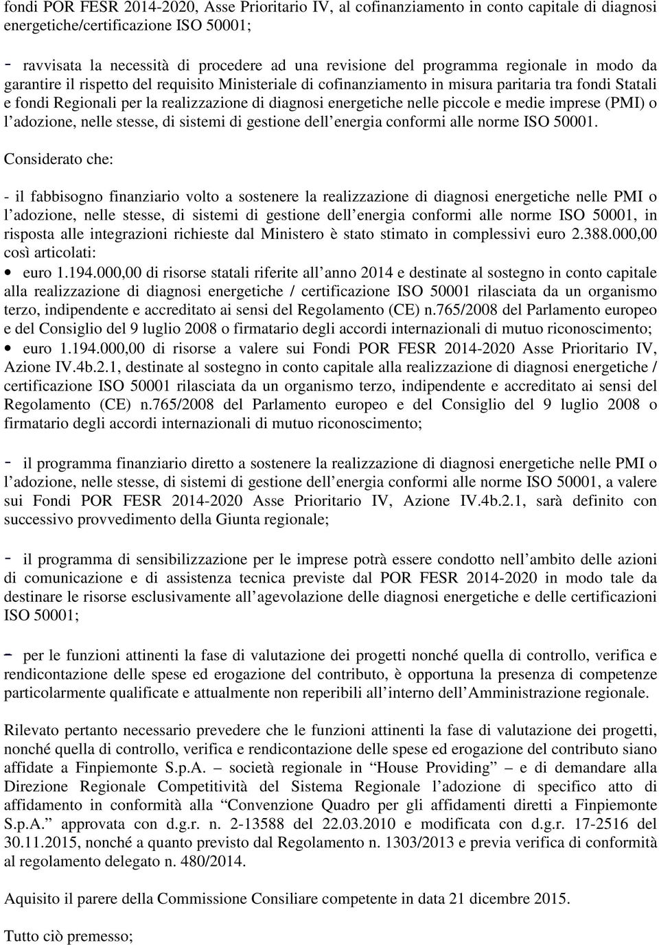 nelle piccole e medie imprese (PMI) o l adozione, nelle stesse, di sistemi di gestione dell energia conformi alle norme ISO 50001.