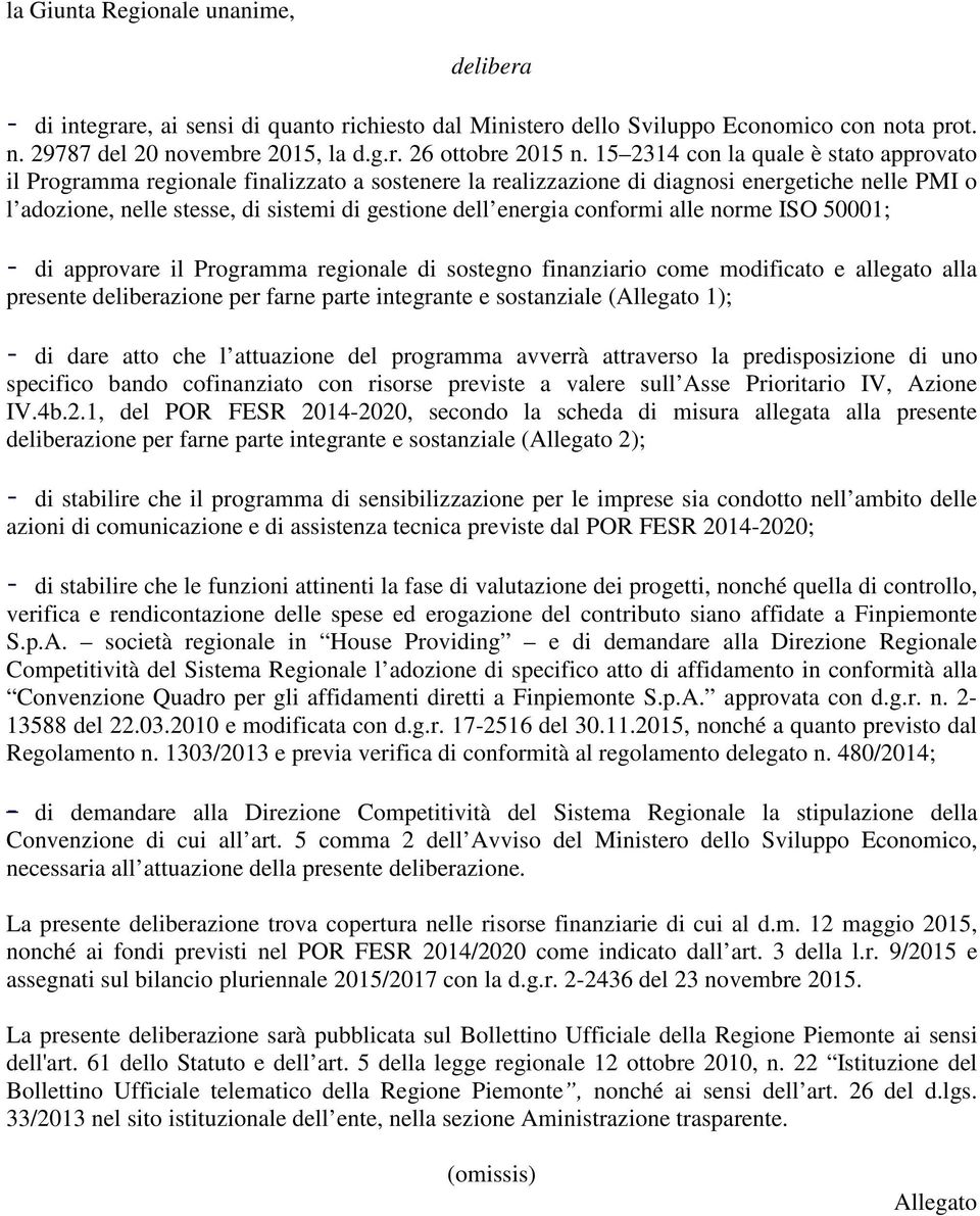 energia conformi alle norme ISO 50001; - di approvare il Programma regionale di sostegno finanziario come modificato e allegato alla presente deliberazione per farne parte integrante e sostanziale