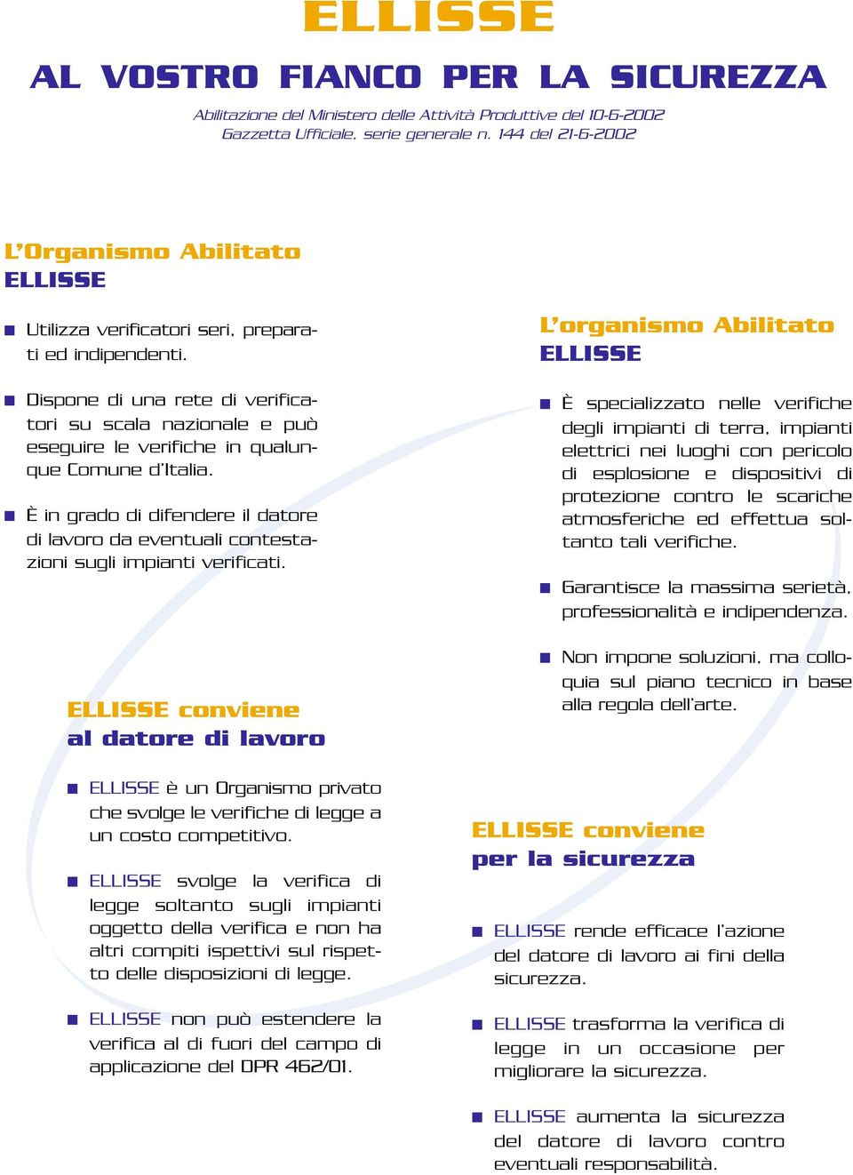 L organismo Abilitato Dispone di una rete di verificatori su scala nazionale e può eseguire le verifiche in qualunque Comune d Italia.