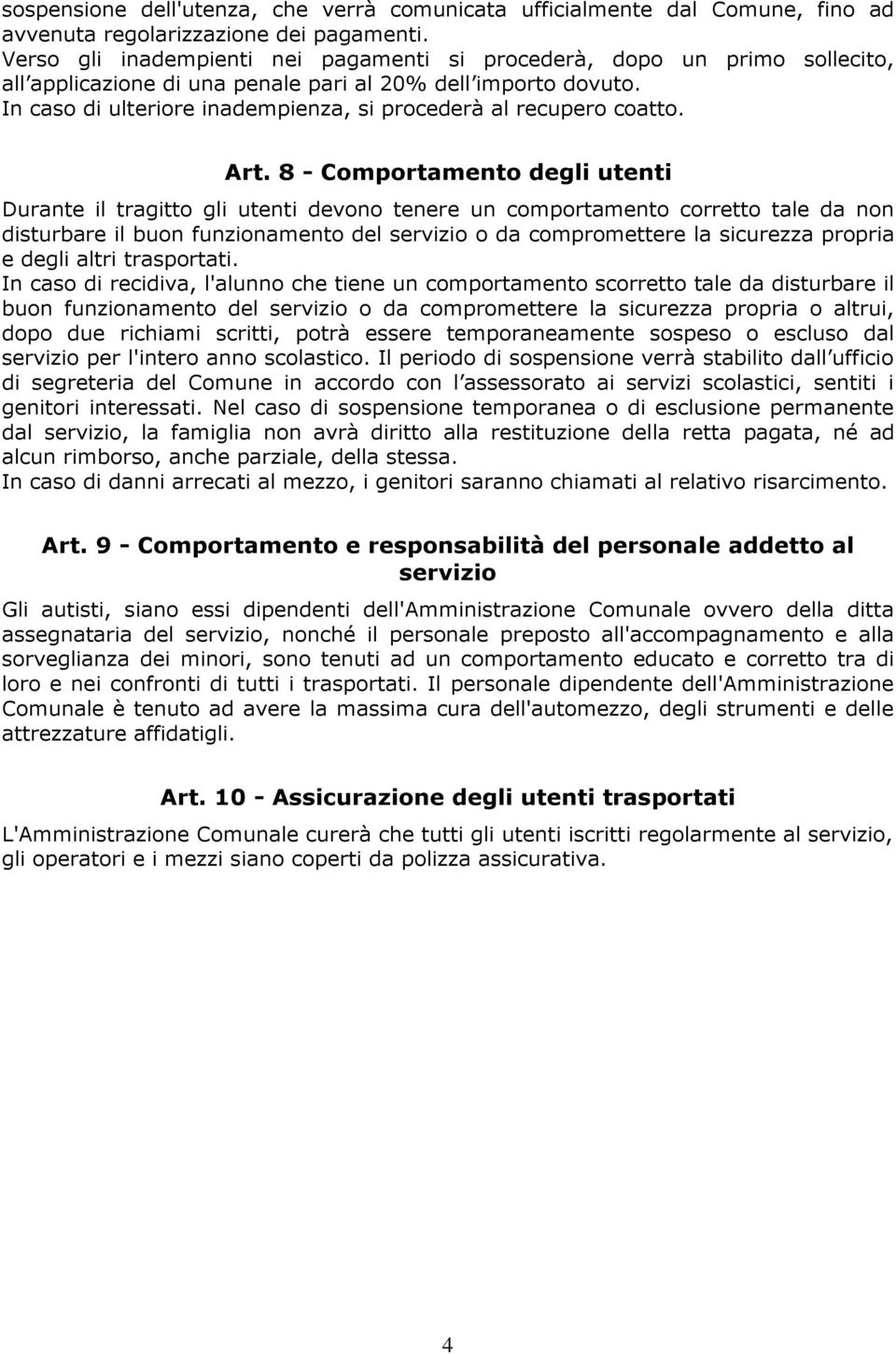 In caso di ulteriore inadempienza, si procederà al recupero coatto. Art.