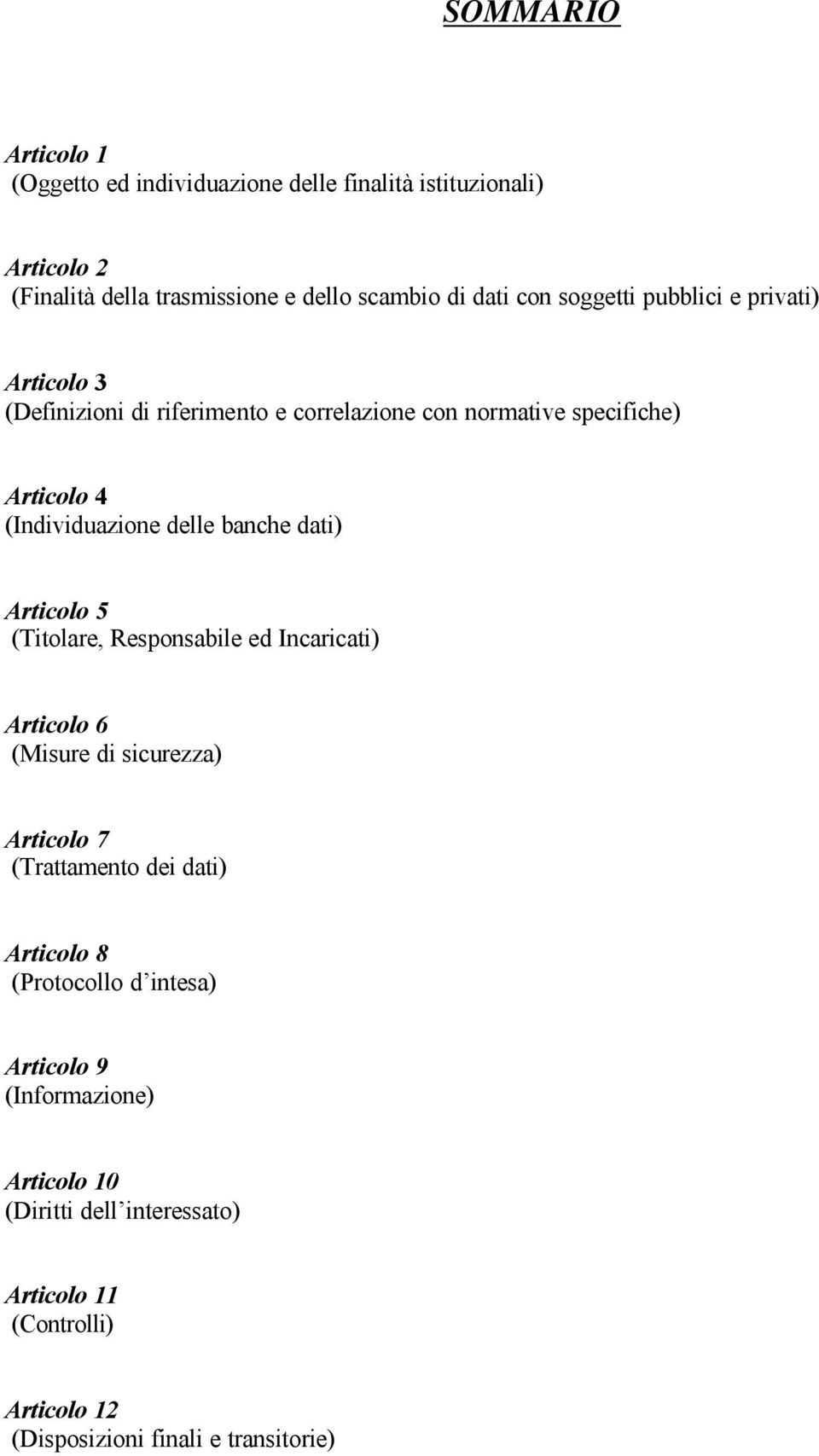 banche dati) Articolo 5 (Titolare, Responsabile ed Incaricati) Articolo 6 (Misure di sicurezza) Articolo 7 (Trattamento dei dati) Articolo 8