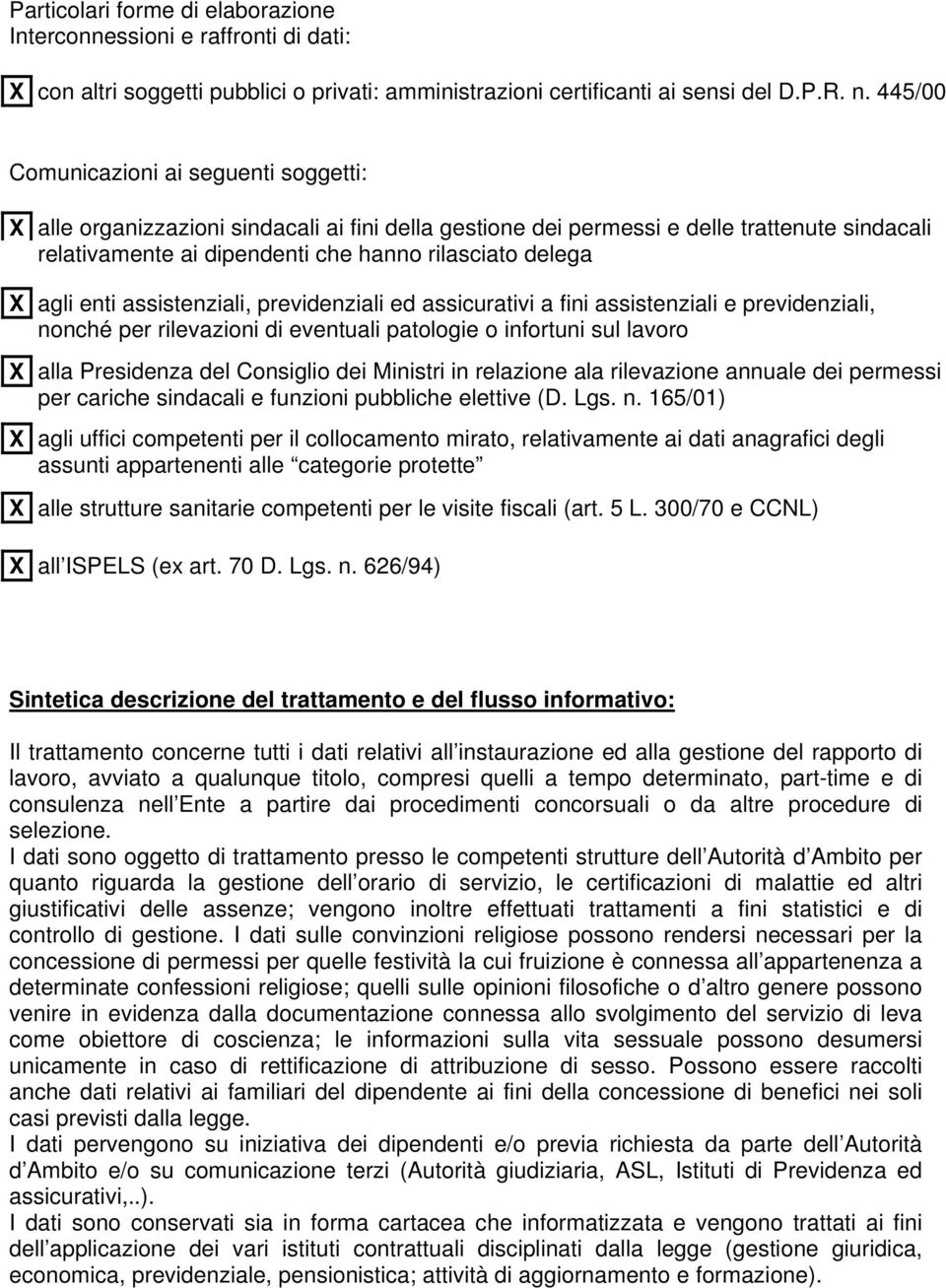 agli enti assistenziali, previdenziali ed assicurativi a fini assistenziali e previdenziali, nonché per rilevazioni di eventuali patologie o infortuni sul lavoro X alla Presidenza del Consiglio dei