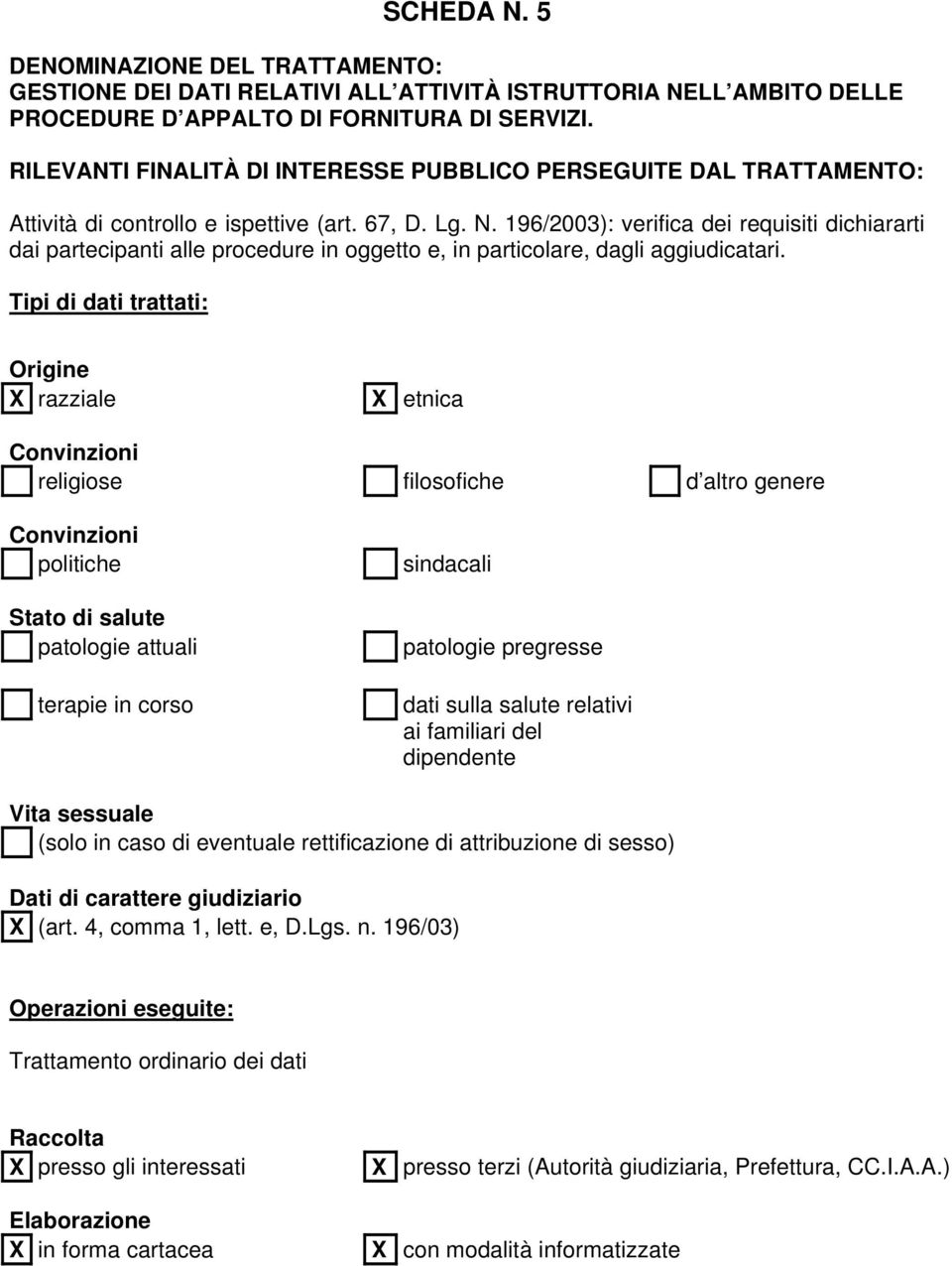 196/2003): verifica dei requisiti dichiararti dai partecipanti alle procedure in oggetto e, in particolare, dagli aggiudicatari.