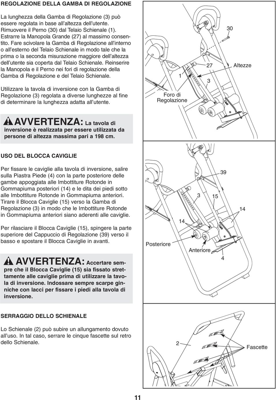 Fare scivolare la Gamba di Regolazione all interno o all esterno del Telaio Schienale in modo tale che la prima o la seconda misurazione maggiore dell altezza dell utente sia coperta dal Telaio