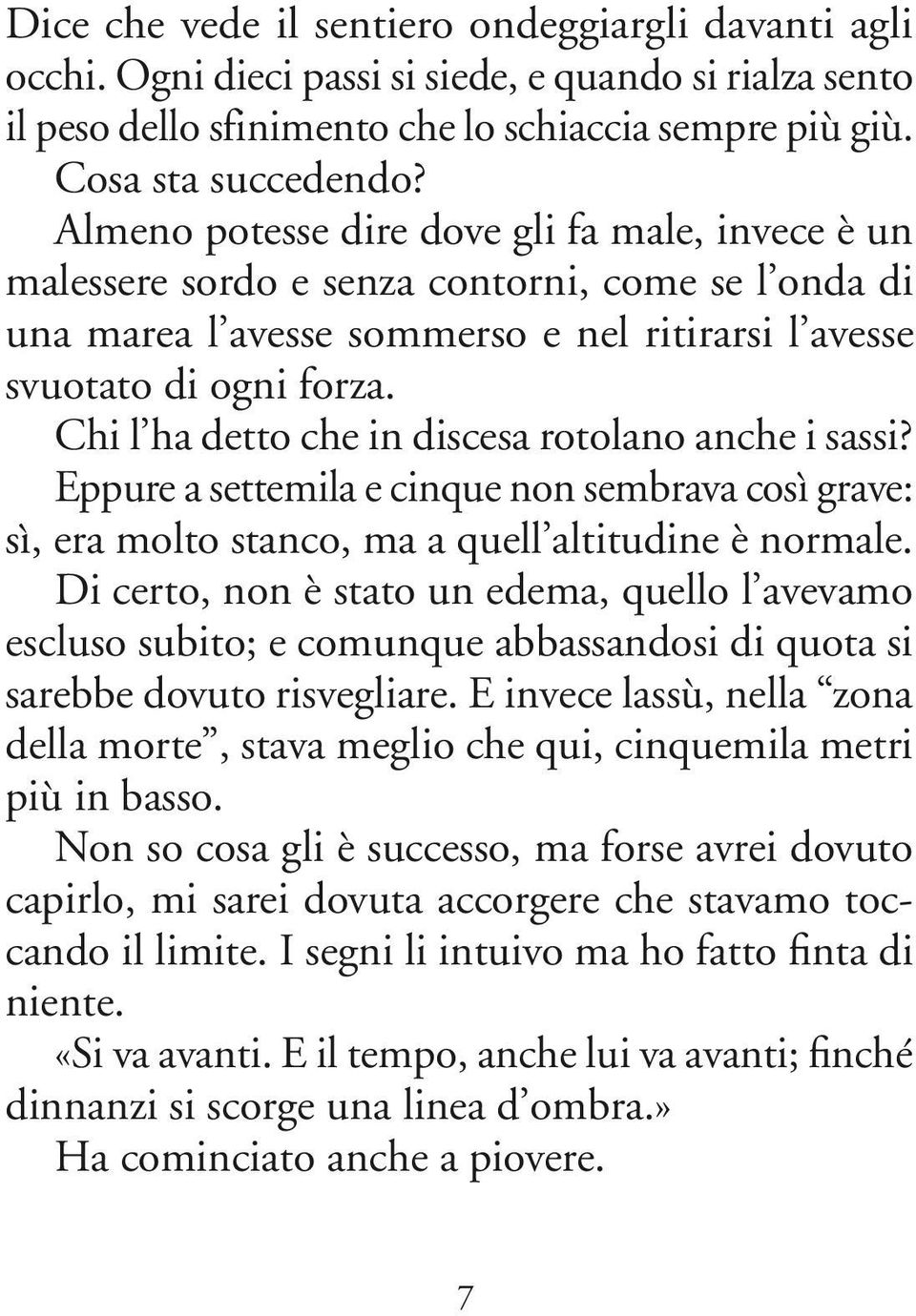 Chi l ha detto che in discesa rotolano anche i sassi? Eppure a settemila e cinque non sembrava così grave: sì, era molto stanco, ma a quell altitudine è normale.