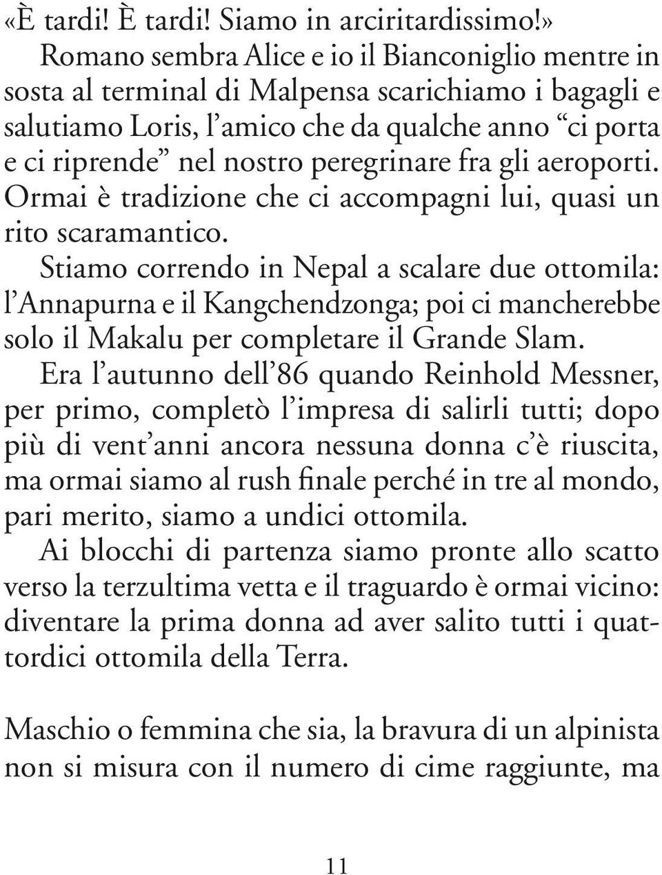 fra gli aeroporti. Ormai è tradizione che ci accompagni lui, quasi un rito scaramantico.