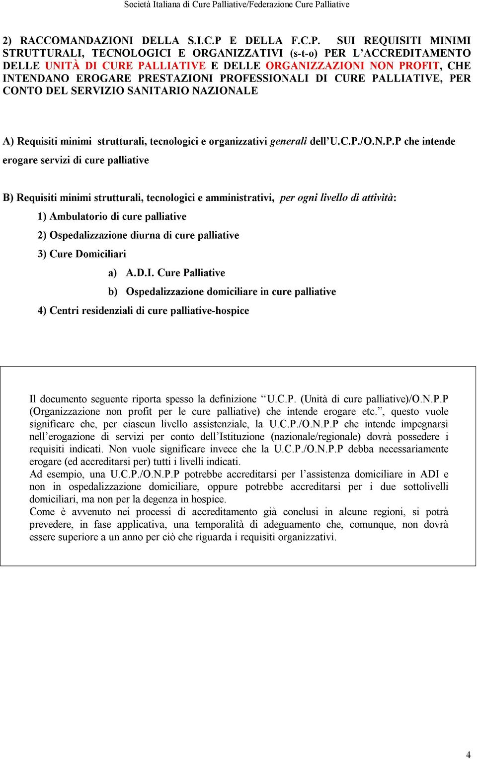 SUI REQUISITI MINIMI STRUTTURALI, TECNOLOGICI E ORGANIZZATIVI (s-t-o) PER L ACCREDITAMENTO DELLE UNITÀ DI CURE PALLIATIVE E DELLE ORGANIZZAZIONI NON PROFIT, CHE INTENDANO EROGARE PRESTAZIONI