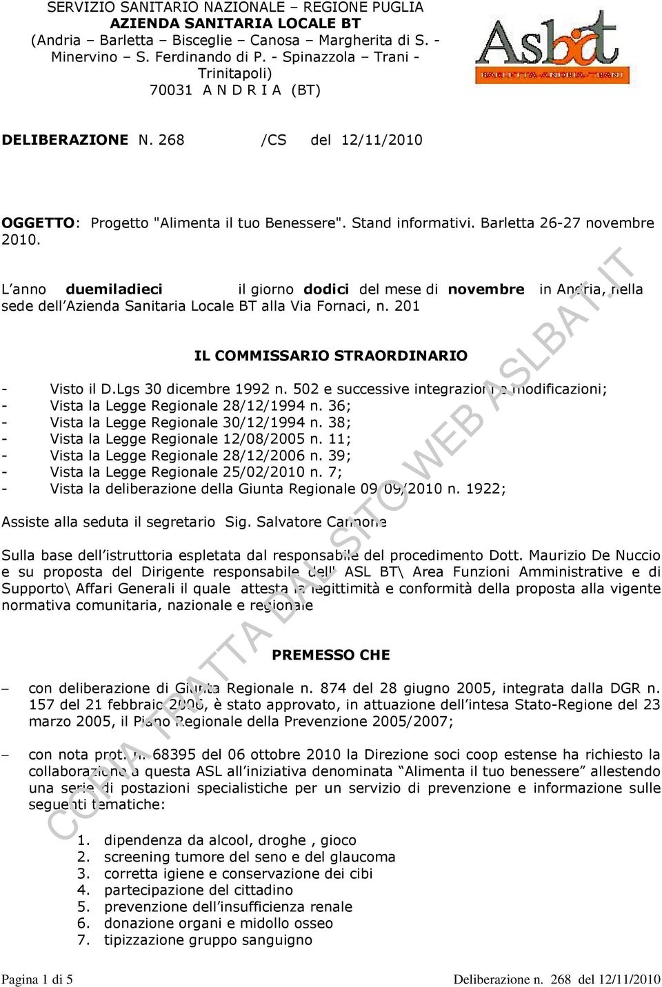 L anno duemiladieci il giorno dodici del mese di novembre in Andria, nella sede dell Azienda Sanitaria Locale BT alla Via Fornaci, n. 201 IL COMMISSARIO STRAORDINARIO - Visto il D.