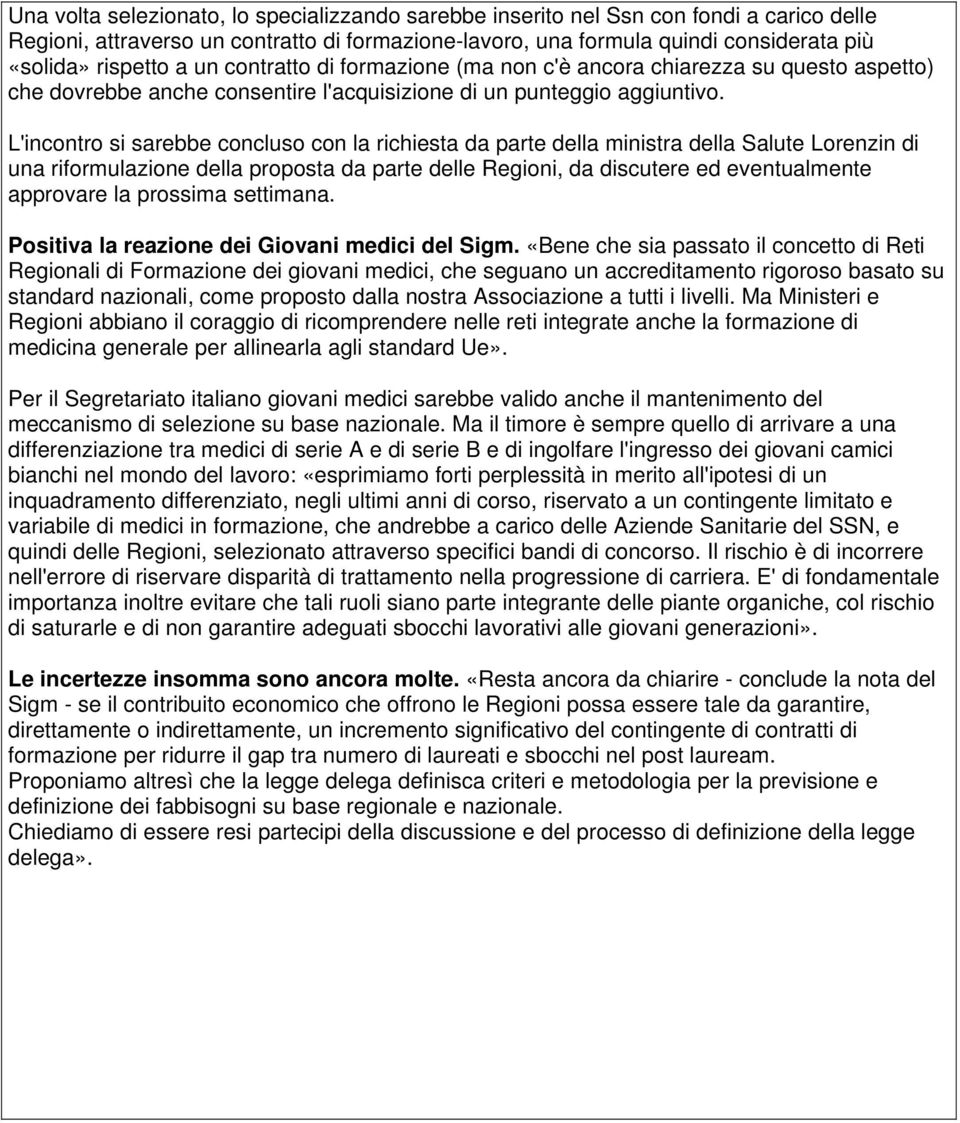 L'incontro si sarebbe concluso con la richiesta da parte della ministra della Salute Lorenzin di una riformulazione della proposta da parte delle Regioni, da discutere ed eventualmente approvare la