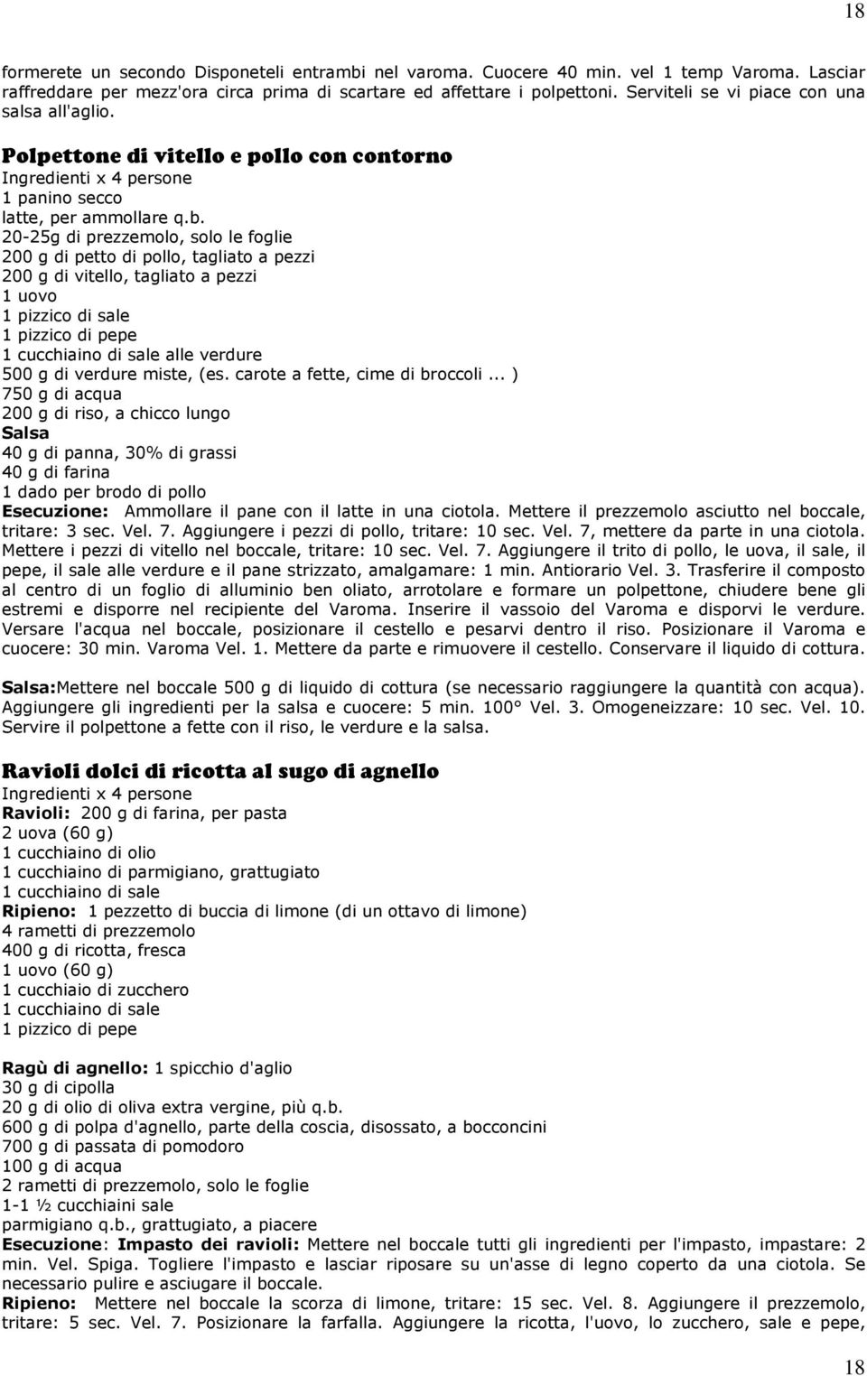 20-25g di prezzemolo, solo le foglie 200 g di petto di pollo, tagliato a pezzi 200 g di vitello, tagliato a pezzi 1 uovo 1 pizzico di sale 1 pizzico di pepe 1 cucchiaino di sale alle verdure 500 g di