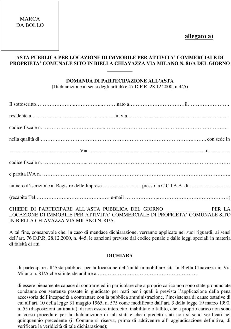 ..... nella qualità di... con sede in....via.n.... codice fiscale n.... e partita IVA n.. numero d iscrizione al Registro delle Imprese.. presso la C.C.I.A.A. di (recapito Tel... e-mail.