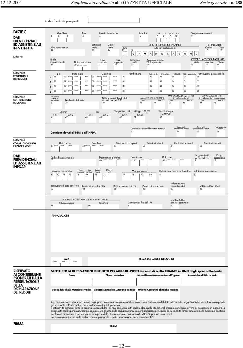 retrib. Tutti Tutti con esclusione di Codice Tipo 12 13 14 15 16 17 18 T G F M A M G L A S O N D Livello Tipo Trasf. Settimane Accantonamento COORD.