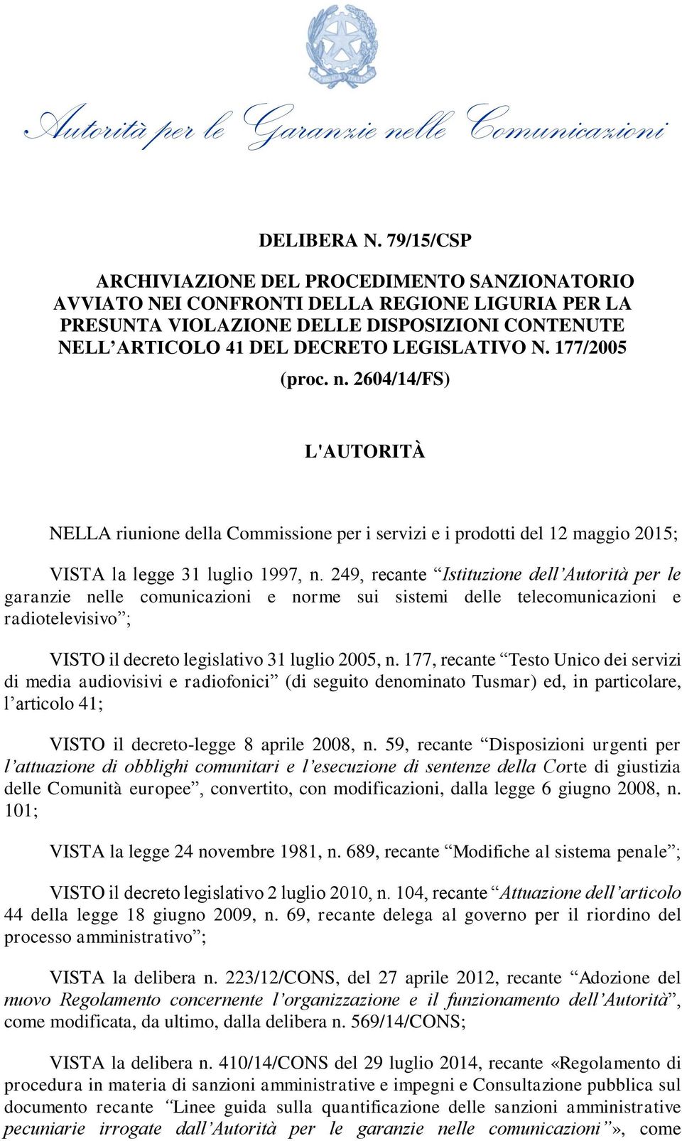 177/2005 (proc. n. 2604/14/FS) L'AUTORITÀ NELLA riunione della Commissione per i servizi e i prodotti del 12 maggio 2015; VISTA la legge 31 luglio 1997, n.