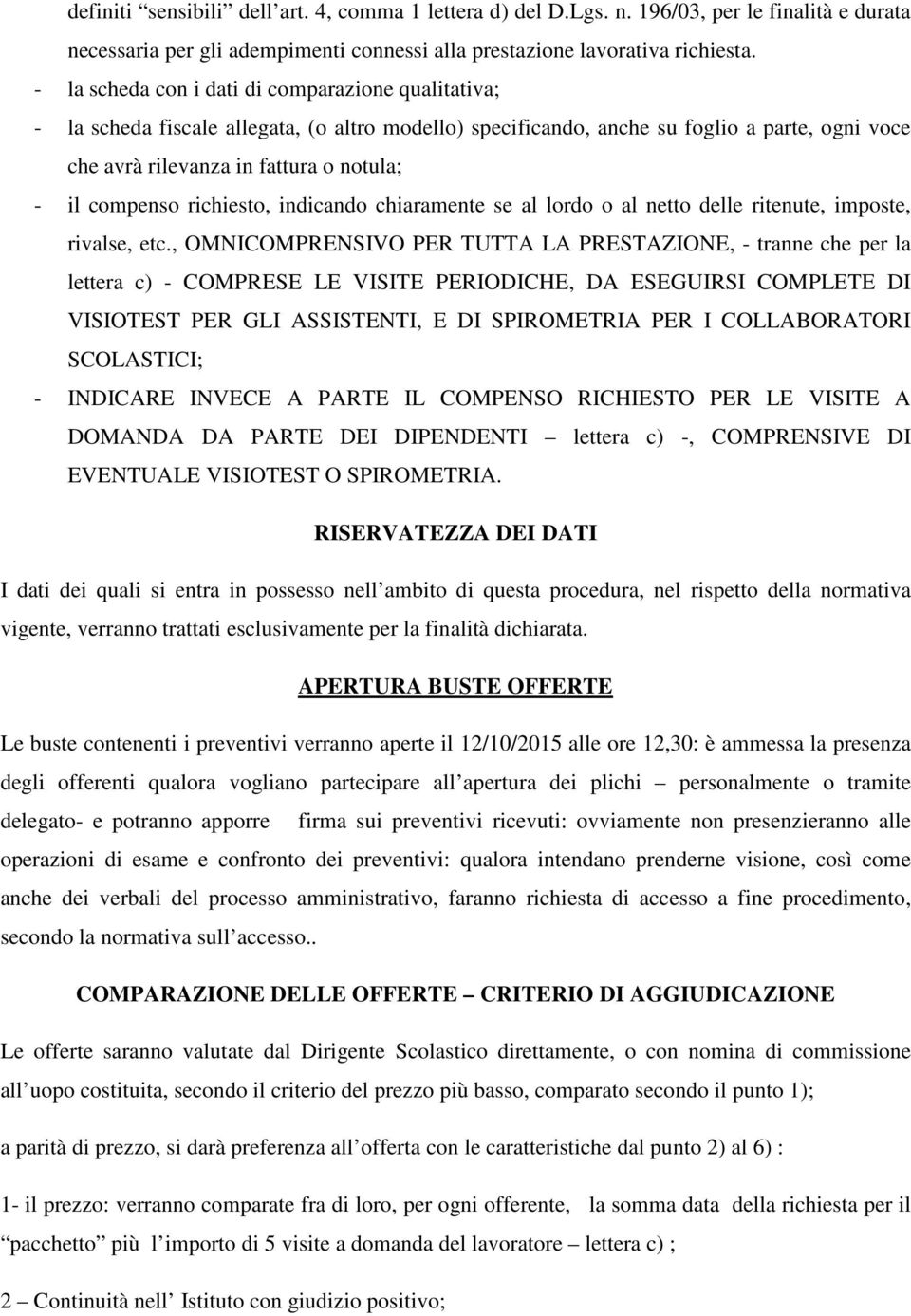 compenso richiesto, indicando chiaramente se al lordo o al netto delle ritenute, imposte, rivalse, etc.