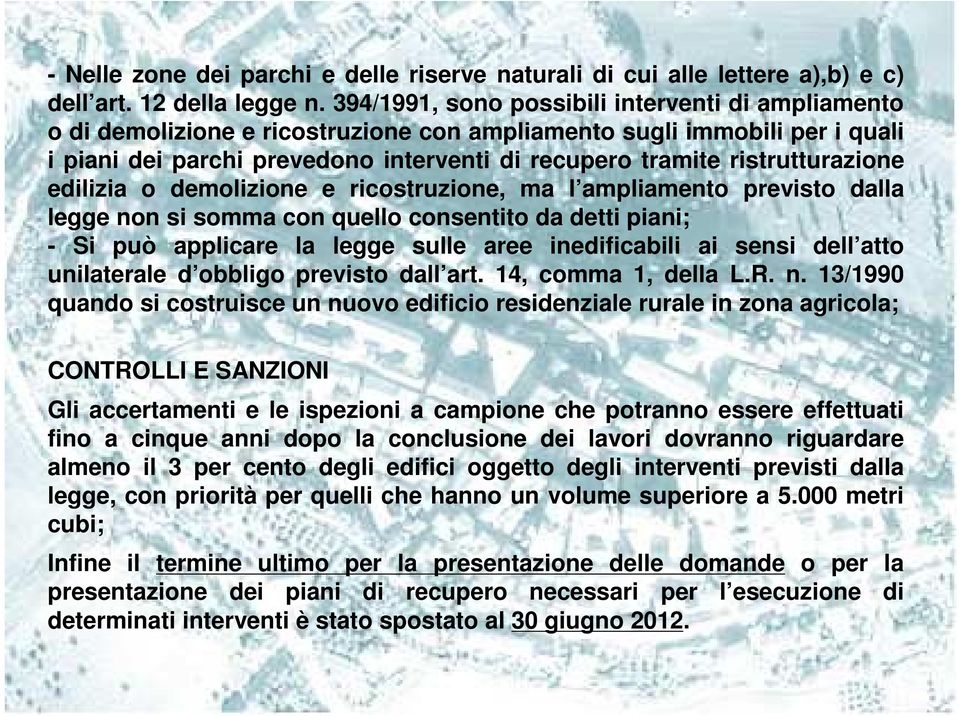 ristrutturazione edilizia o demolizione e ricostruzione, ma l ampliamento previsto dalla legge non si somma con quello consentito da detti piani; - Si può applicare la legge sulle aree inedificabili