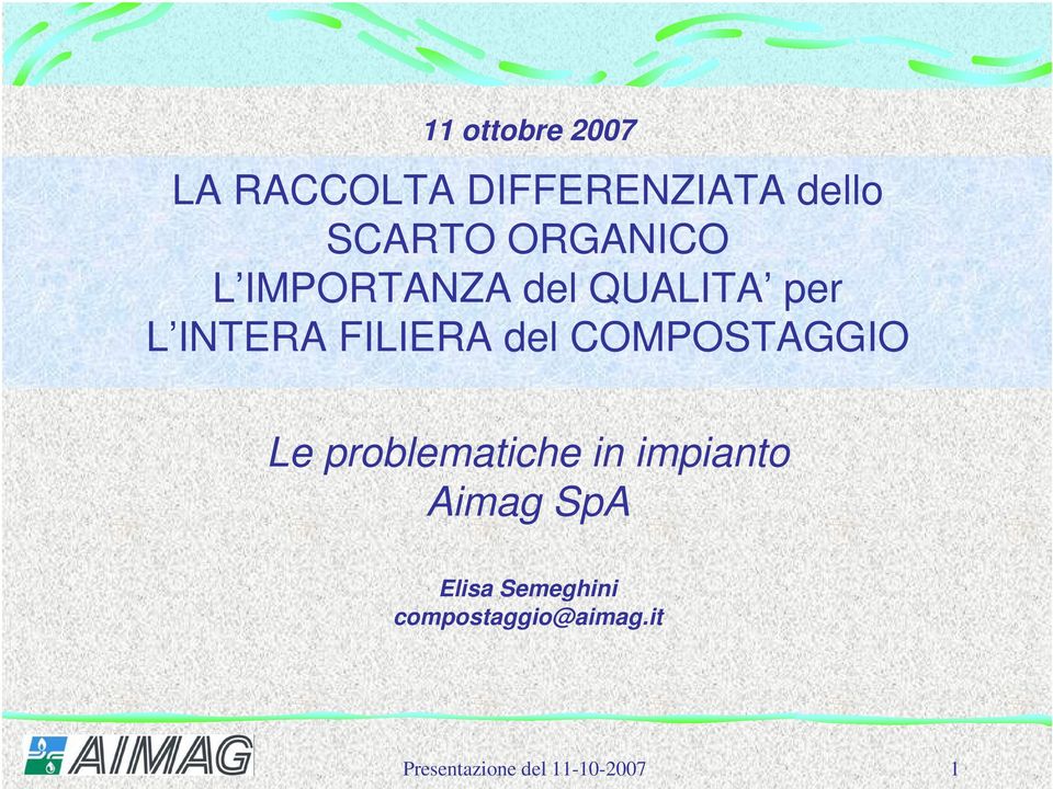 COMPOSTAGGIO Le problematiche in impianto Aimag SpA Elisa