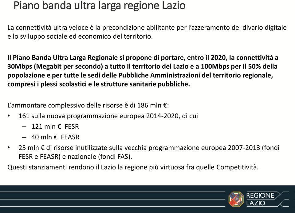 per tutte le sedi delle Pubbliche Amministrazioni del territorio regionale, compresi i plessi scolastici e le strutture sanitarie pubbliche.