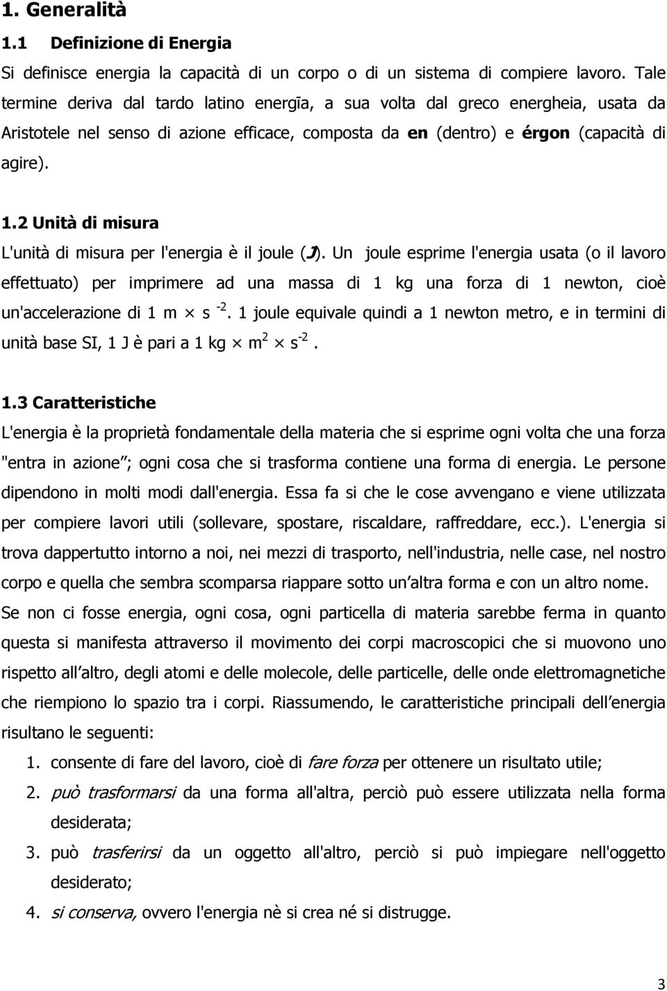 2 Unità di misura L'unità di misura per l'energia è il joule (J).