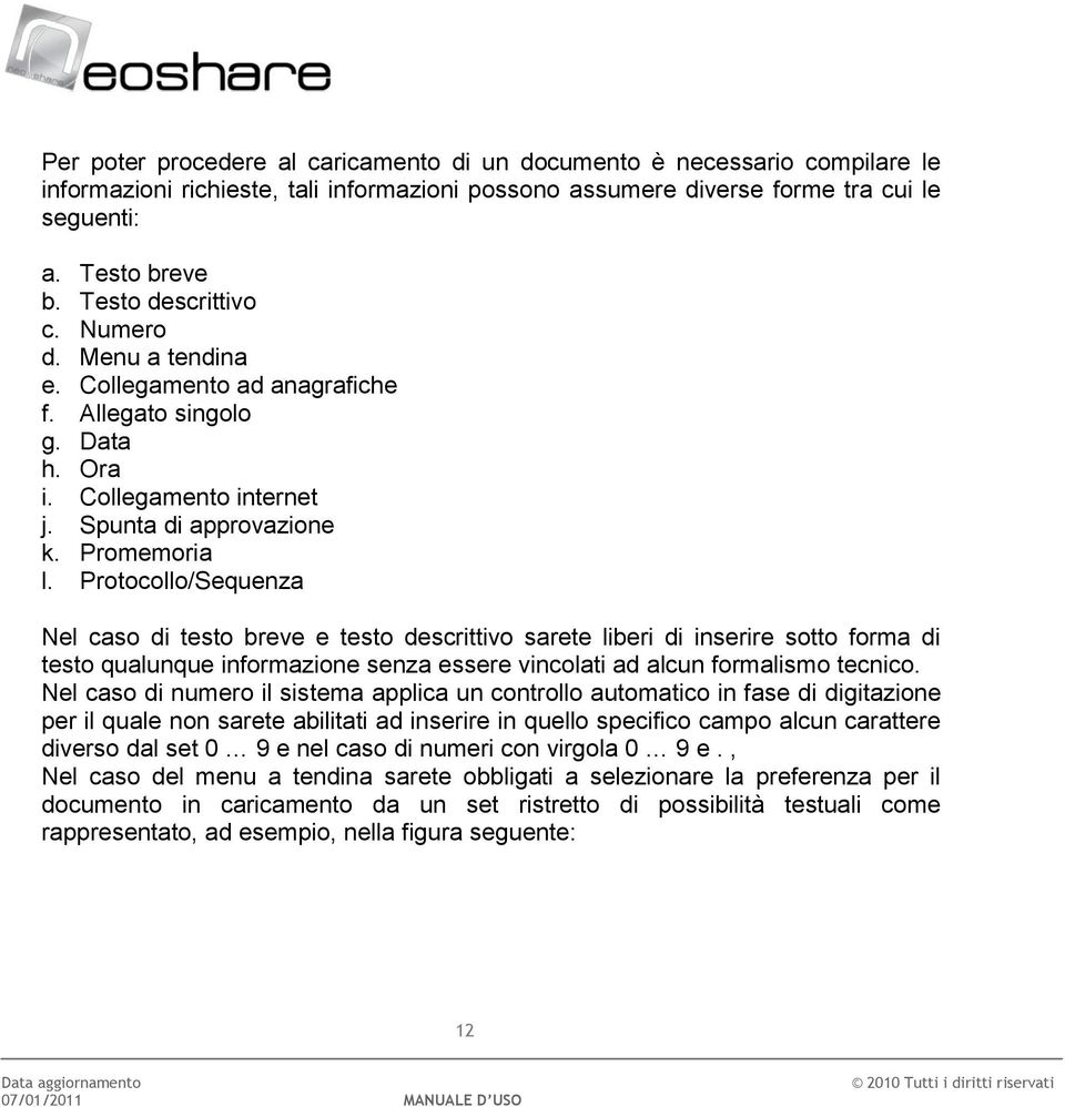 Protocollo/Sequenza Nel caso di testo breve e testo descrittivo sarete liberi di inserire sotto forma di testo qualunque informazione senza essere vincolati ad alcun formalismo tecnico.