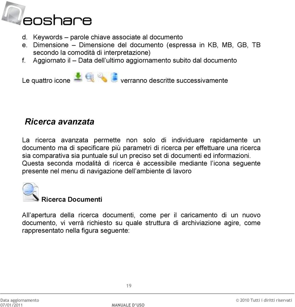 un documento ma di specificare più parametri di ricerca per effettuare una ricerca sia comparativa sia puntuale sul un preciso set di documenti ed informazioni.