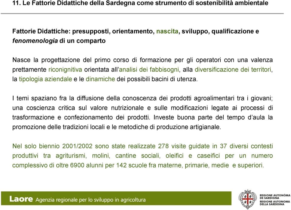 tipologia aziendale e le dinamiche dei possibili bacini di utenza.