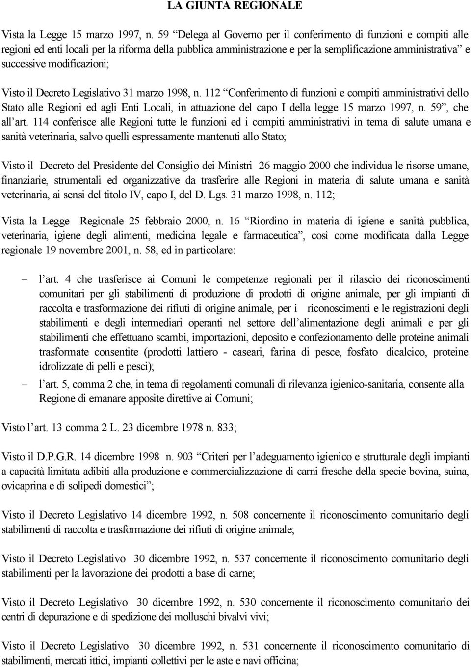 modificazioni; Visto il Decreto Legislativo 31 marzo 1998, n.