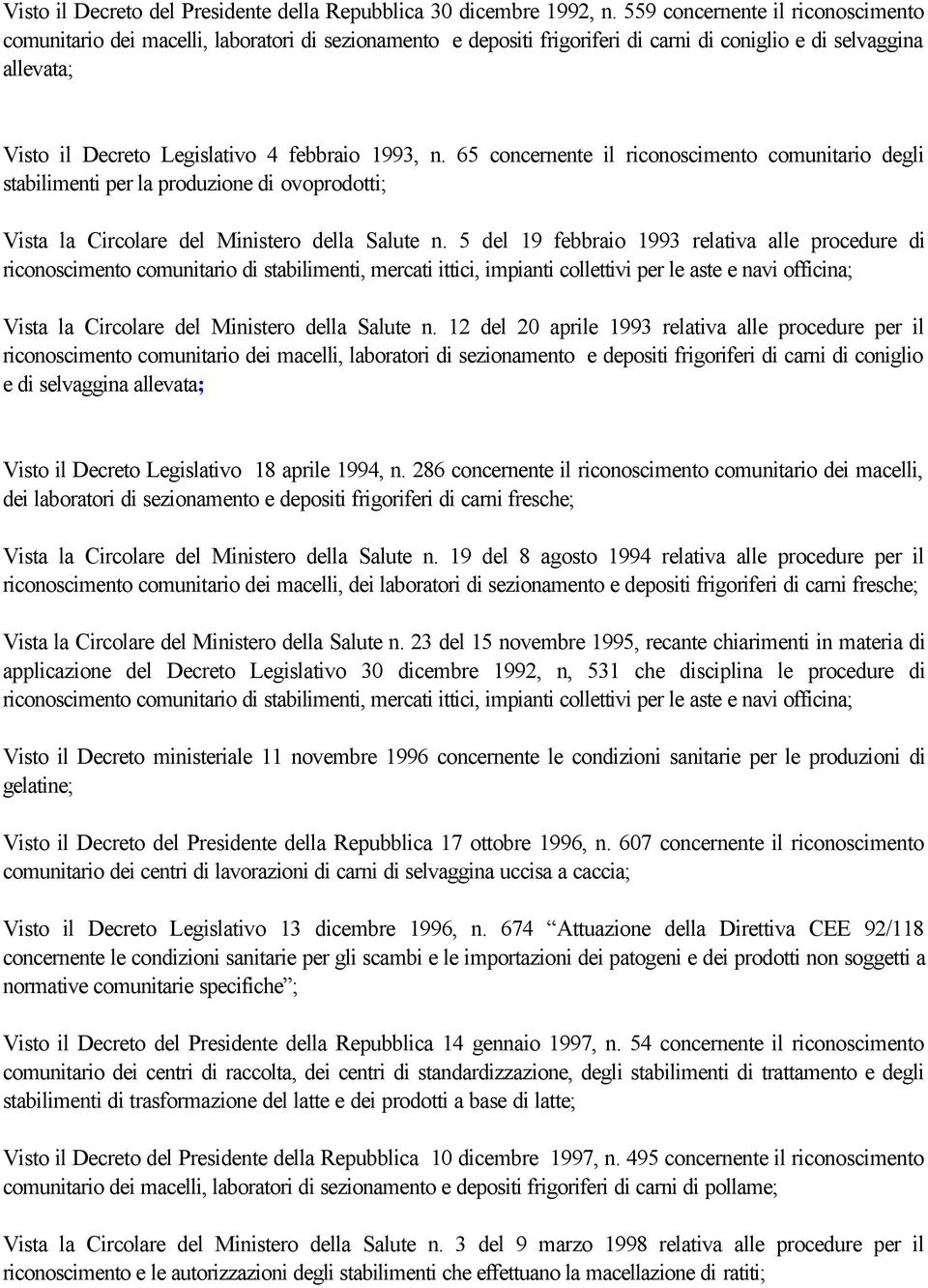 1993, n. 65 concernente il riconoscimento comunitario degli stabilimenti per la produzione di ovoprodotti; Vista la Circolare del Ministero della Salute n.